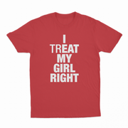 I Treat My Girl Right T-Shirt