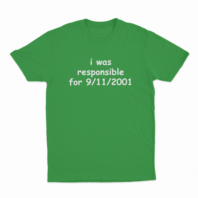 I Was Responsible For 9/11/2001 T-Shirt