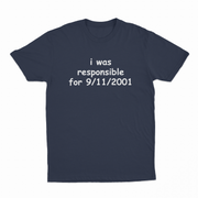 I Was Responsible For 9/11/2001 T-Shirt