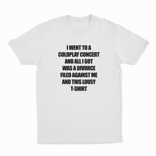 I Went To A Coldplay Concert And All I Got Was A Divorce Filed Against Me And This Lousy T-Shirt