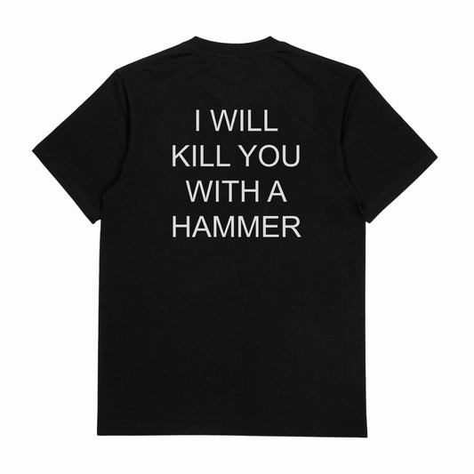 I Will Kill You With A Hammer T-Shirt (Backprint)