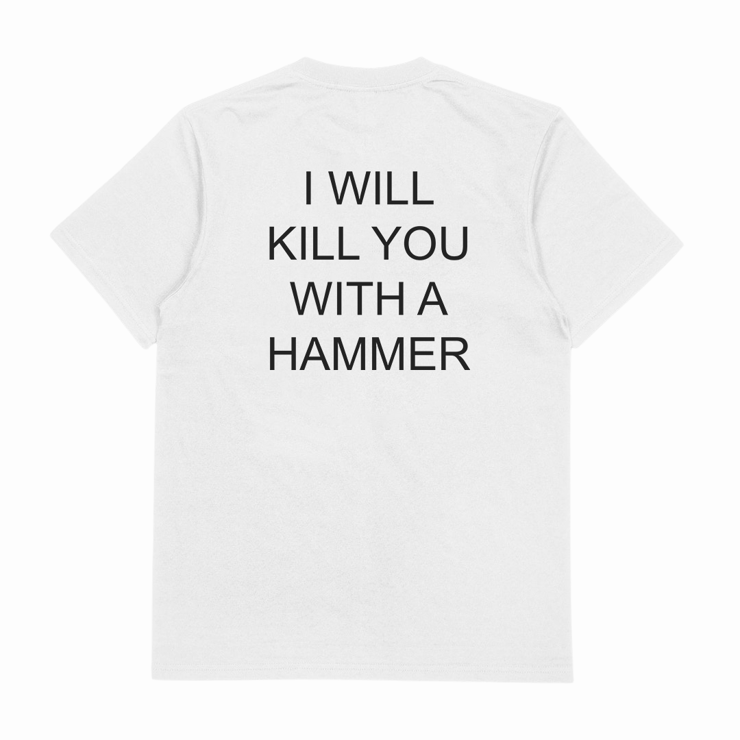 I Will Kill You With A Hammer T-Shirt (Backprint)