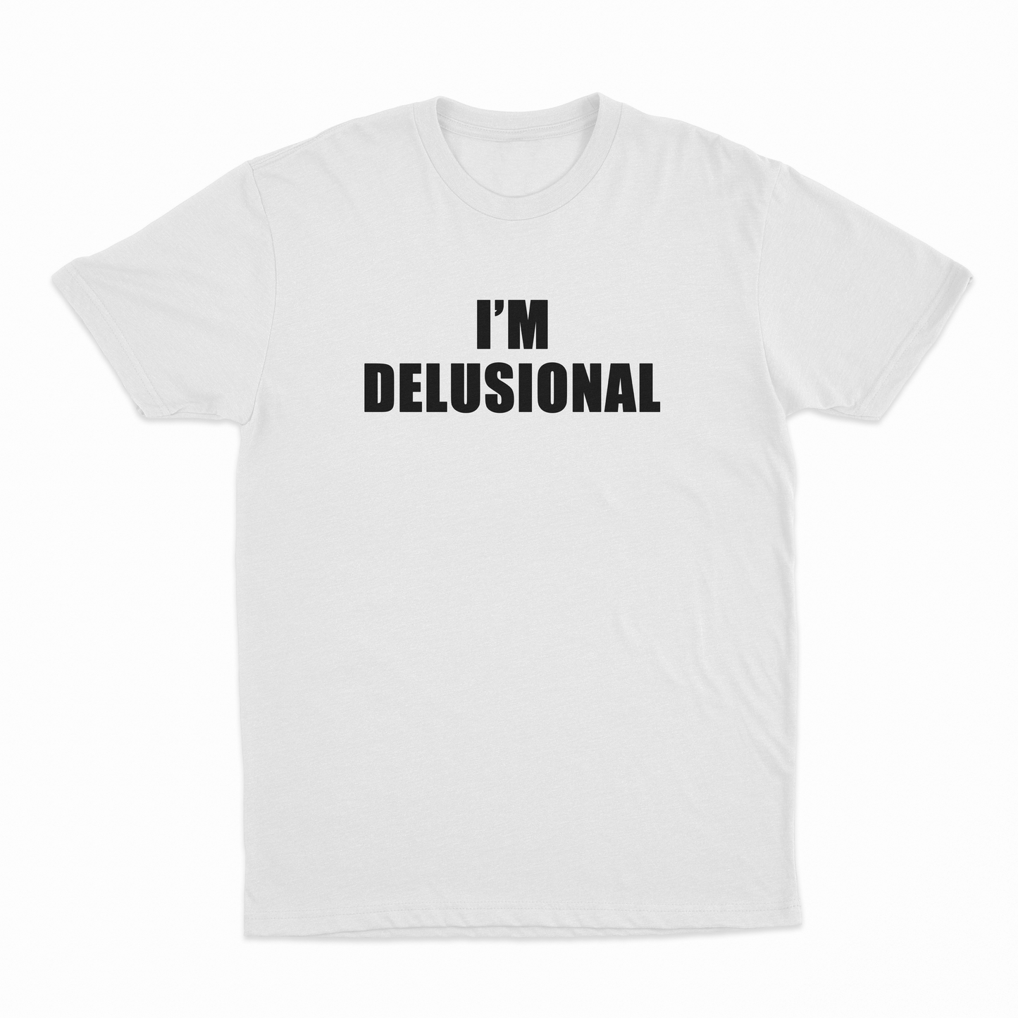 I'm Delusional T-Shirt