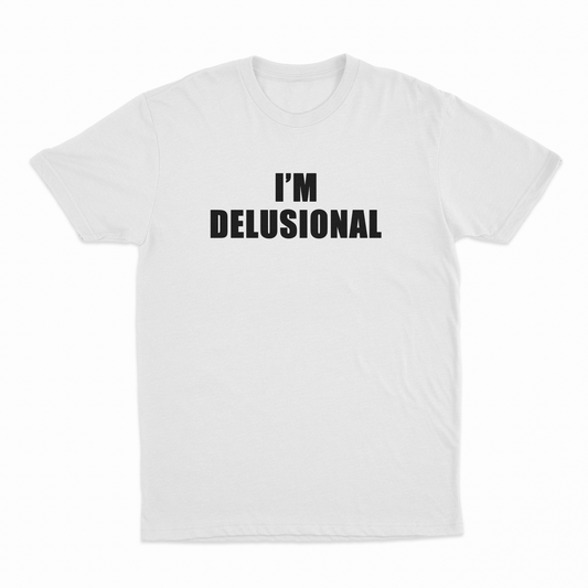 I'm Delusional T-Shirt