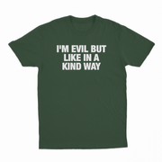 I'm Evil But Like In A Kind Way T-Shirt