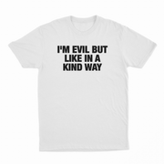 I'm Evil But Like In A Kind Way T-Shirt