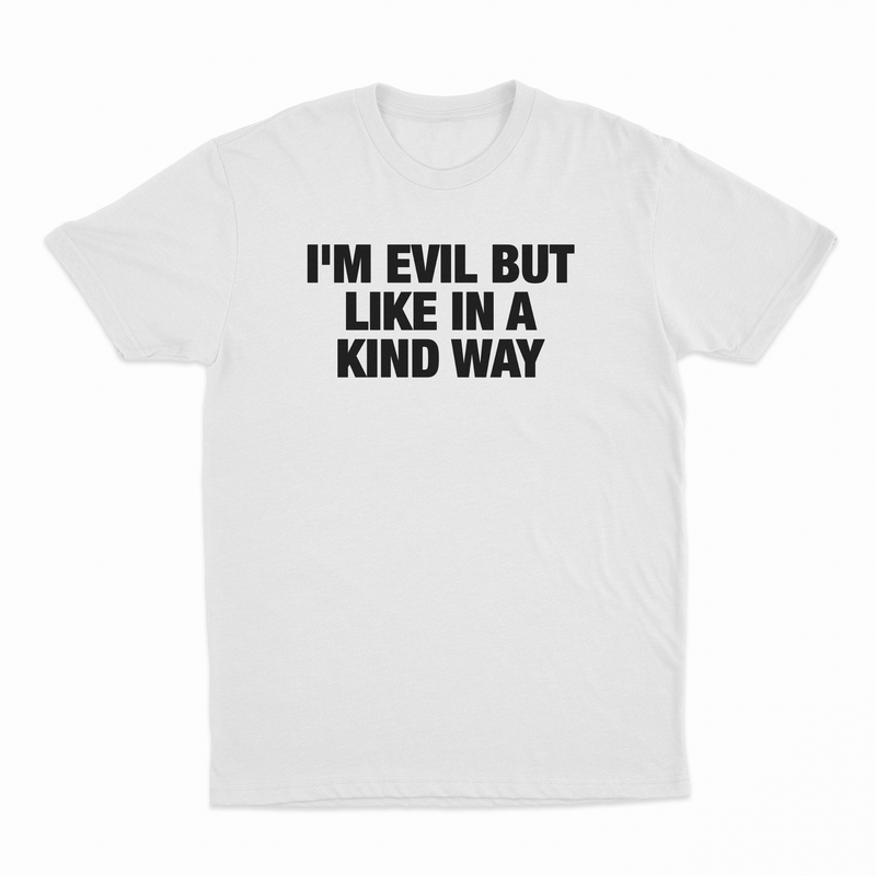 I'm Evil But Like In A Kind Way T-Shirt