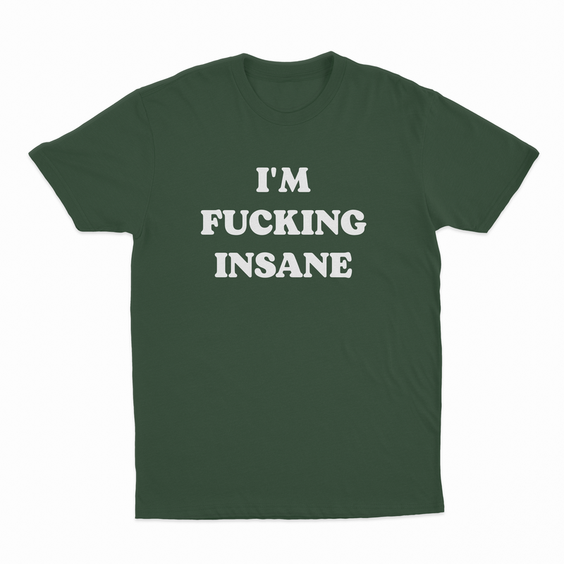 I'm Fucking Insane T-Shirt