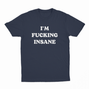 I'm Fucking Insane T-Shirt