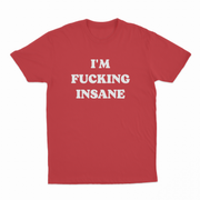 I'm Fucking Insane T-Shirt