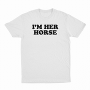 I'm Her Horse T-Shirt