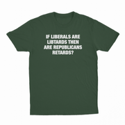 If Liberals Are Libtards Then Are Republicans Retards T-Shirt