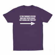 If You Though Epstein Was Bad You're Really Not Gonna Like This Guy T-Shirt