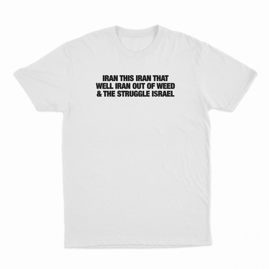 Iran This Iran That Well Iran Out Of Weed & The Struggle Israel T-Shirt