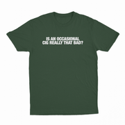 Is An Occasional Cig Really That Bad T-Shirt