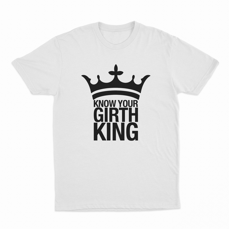 Know Your Girth King T-Shirt