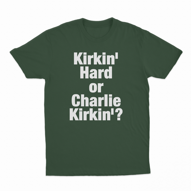 Kirkin' Hard Or Charlie Kirkin'? T-Shirt