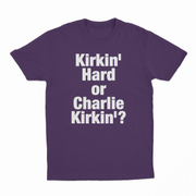Kirkin' Hard Or Charlie Kirkin'? T-Shirt