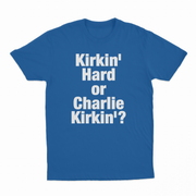 Kirkin' Hard Or Charlie Kirkin'? T-Shirt