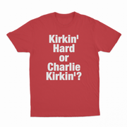 Kirkin' Hard Or Charlie Kirkin'? T-Shirt