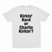 Kirkin' Hard Or Charlie Kirkin'? T-Shirt