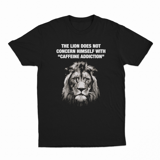 The Lion Does Not Concern Himself With Caffeine Addiction T-Shirt
