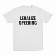 The Legalize Speeding T-Shirt, made from ethically grown cotton, features LEGALIZE SPEEDING in bold black capitals—a perfect choice for your next traffic court appearance.