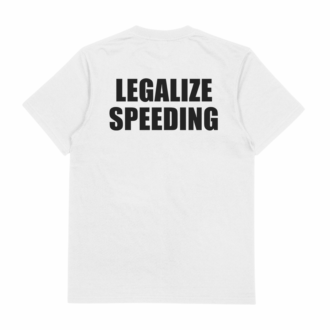 Legalize Speeding T-Shirt (Backprint)