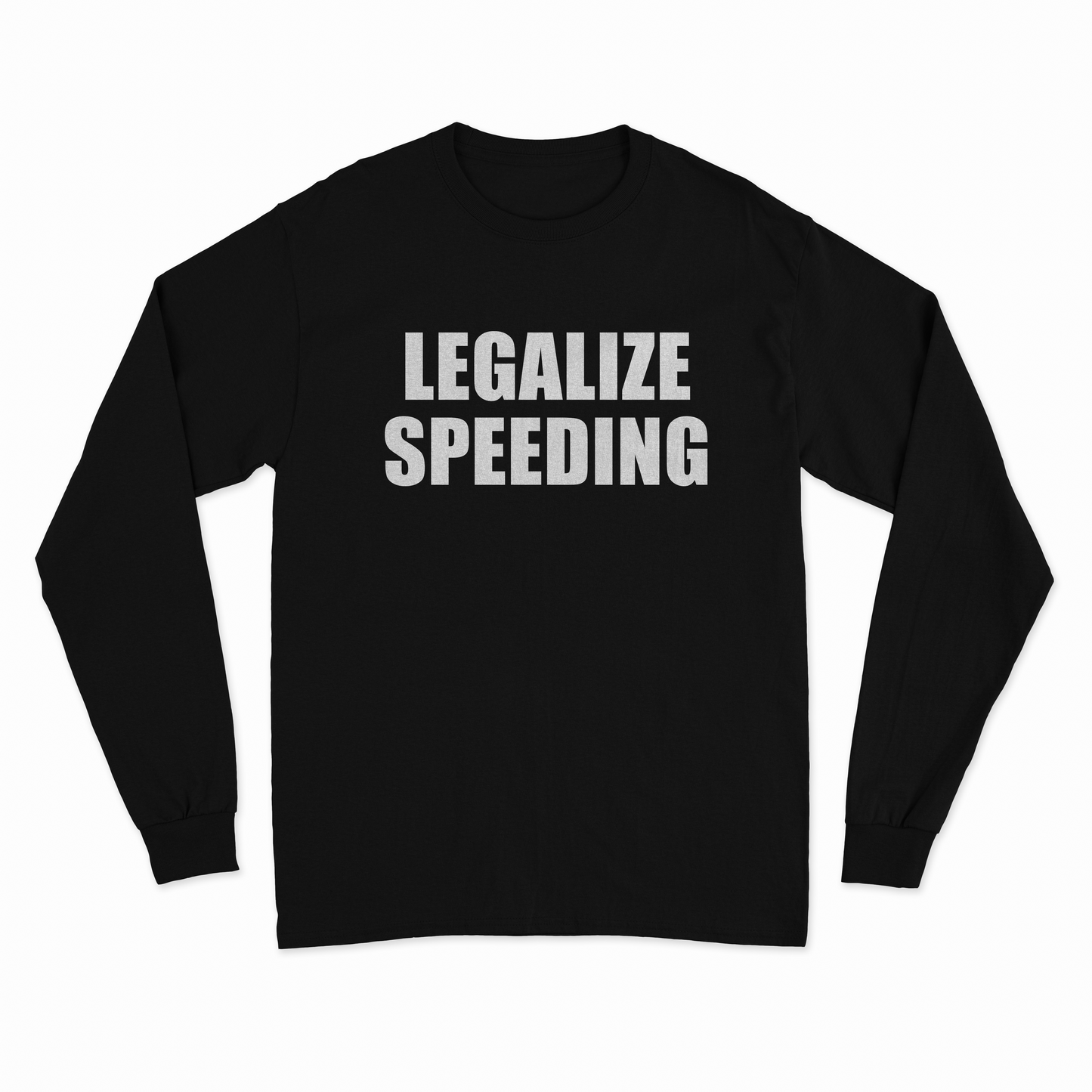 Legalize Speeding Long Sleeve T-Shirt