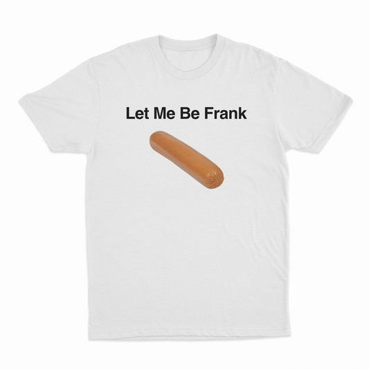 Let Me Be Frank T-Shirt