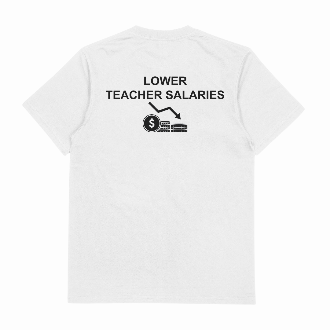 Lower Teacher Salaries T-Shirt (Backprint)