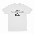 Lower Teacher Salaries T-Shirt