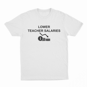 The Lower Teacher Salaries T-Shirt is a white tee from our Illegal Shirts collection, featuring "LOWER TEACHER SALARIES" above a downward arrow and stacked coins, humorously highlighting decreased teacher pay.