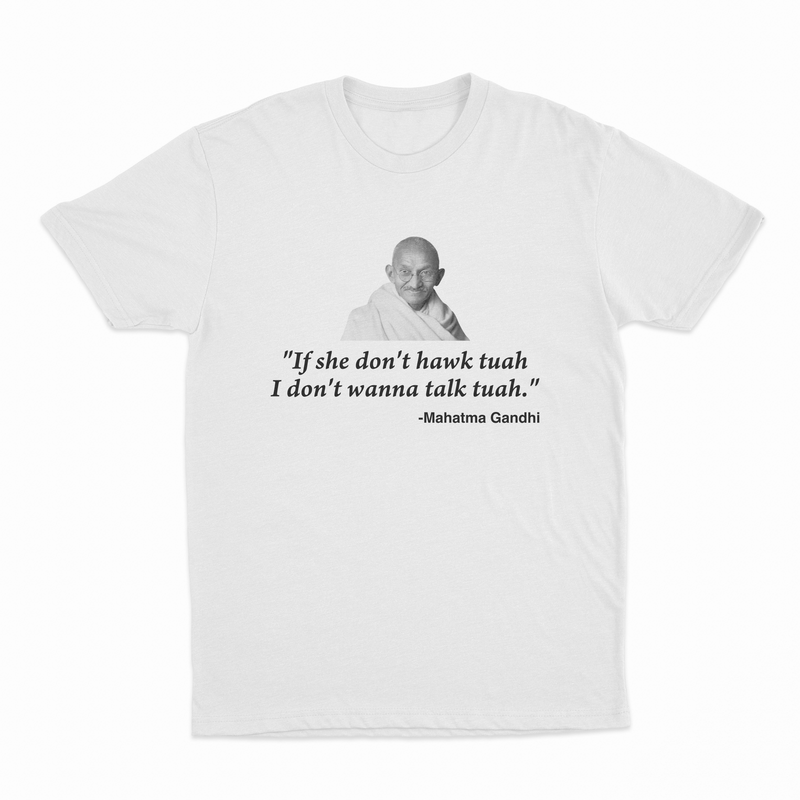 If She Don't Hawk Tuah I Don't Wanna Talk Tuah -Mahatma Gandhi T-Shirt