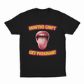 Mouths Can't Get Pregnant T-Shirt