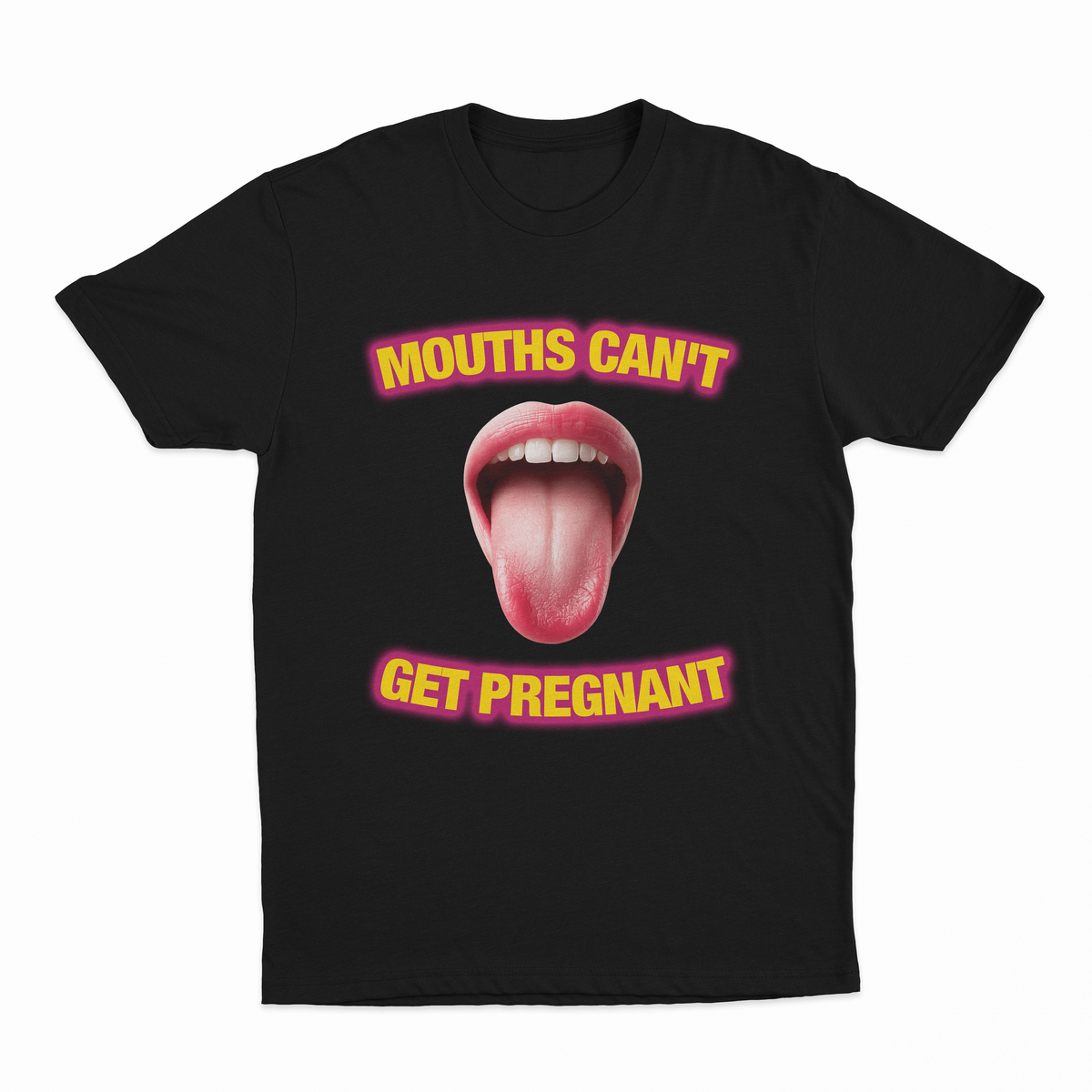 Mouths Can't Get Pregnant T-Shirt