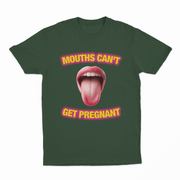 Mouths Can't Get Pregnant T-Shirt