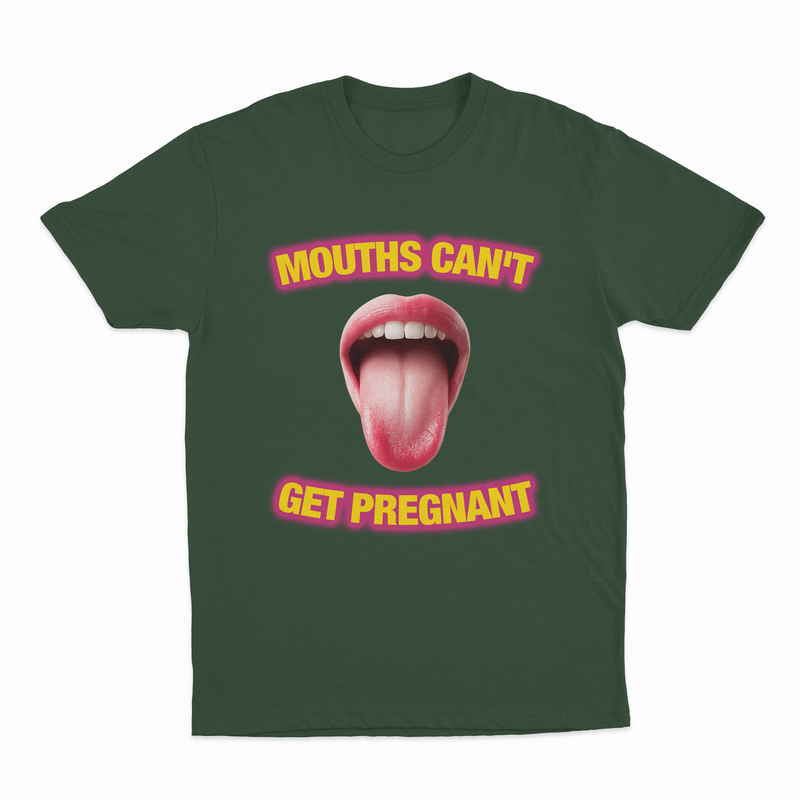 Mouths Can't Get Pregnant T-Shirt
