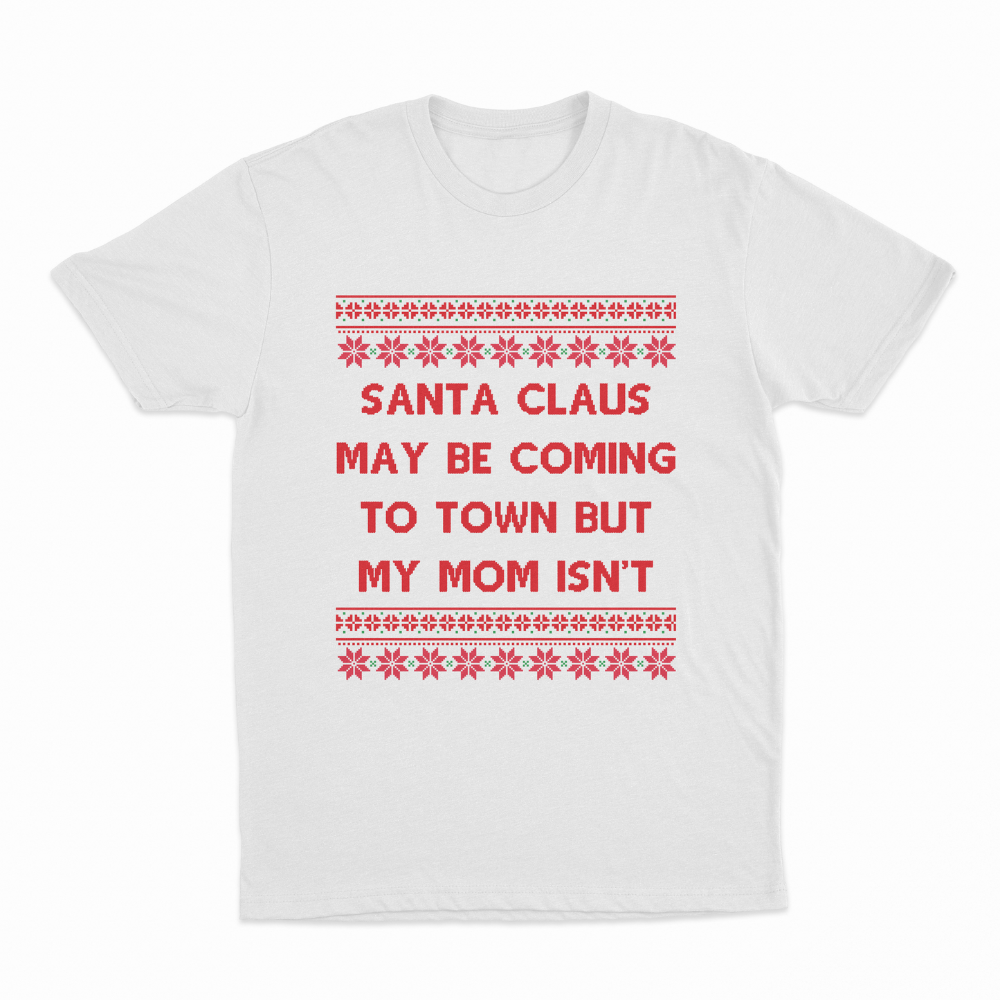 Santa Claus May Be Coming To Town But My Mom Isn't Christmas T-Shirt