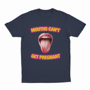 Mouths Can't Get Pregnant T-Shirt