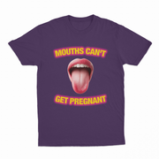 Mouths Can't Get Pregnant T-Shirt