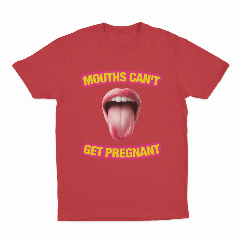Mouths Can't Get Pregnant T-Shirt