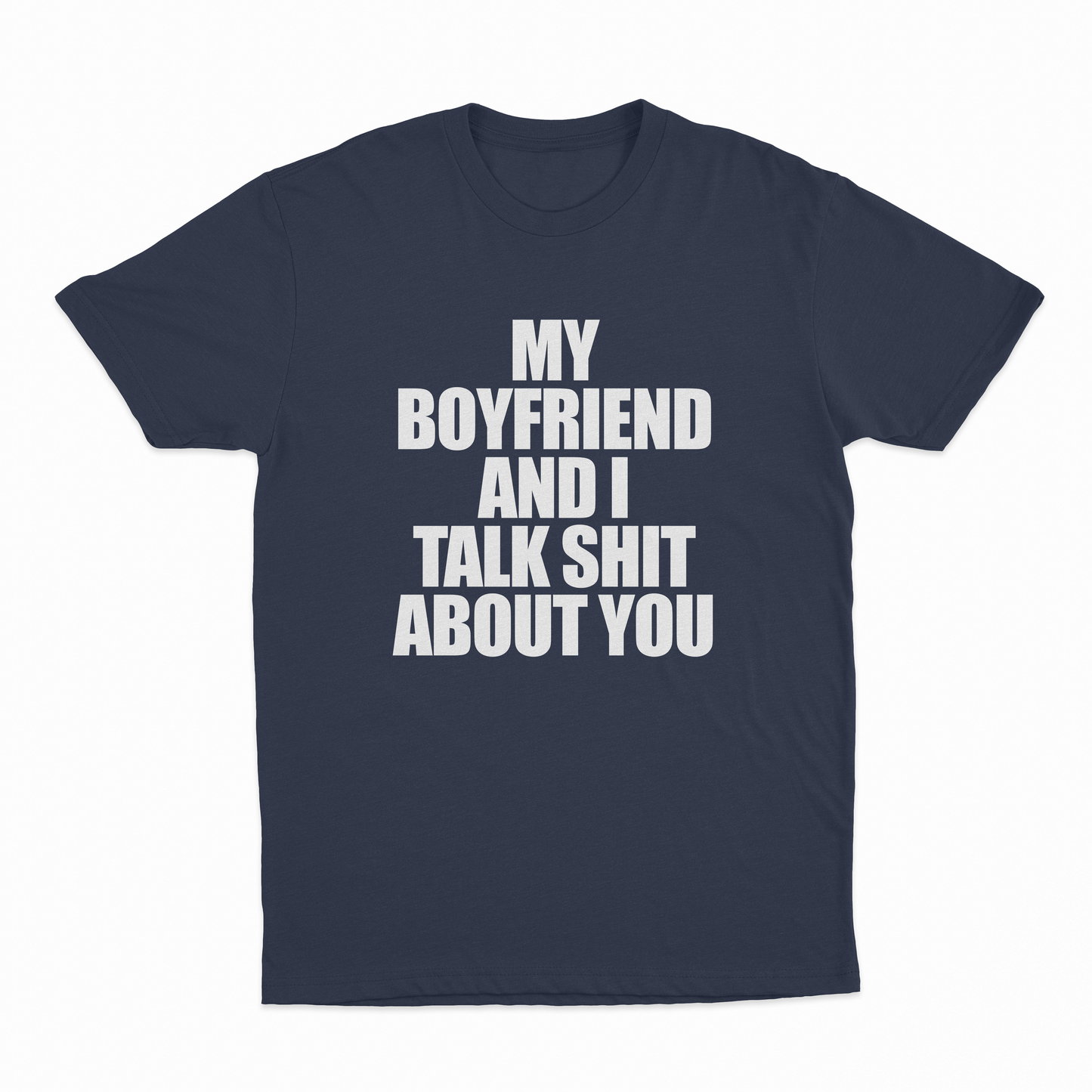 My Boyfriend And I Talk Shit About You T-Shirt