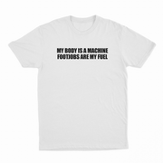 My Body Is A Machine Footjobs Are My Fuel T-Shirt