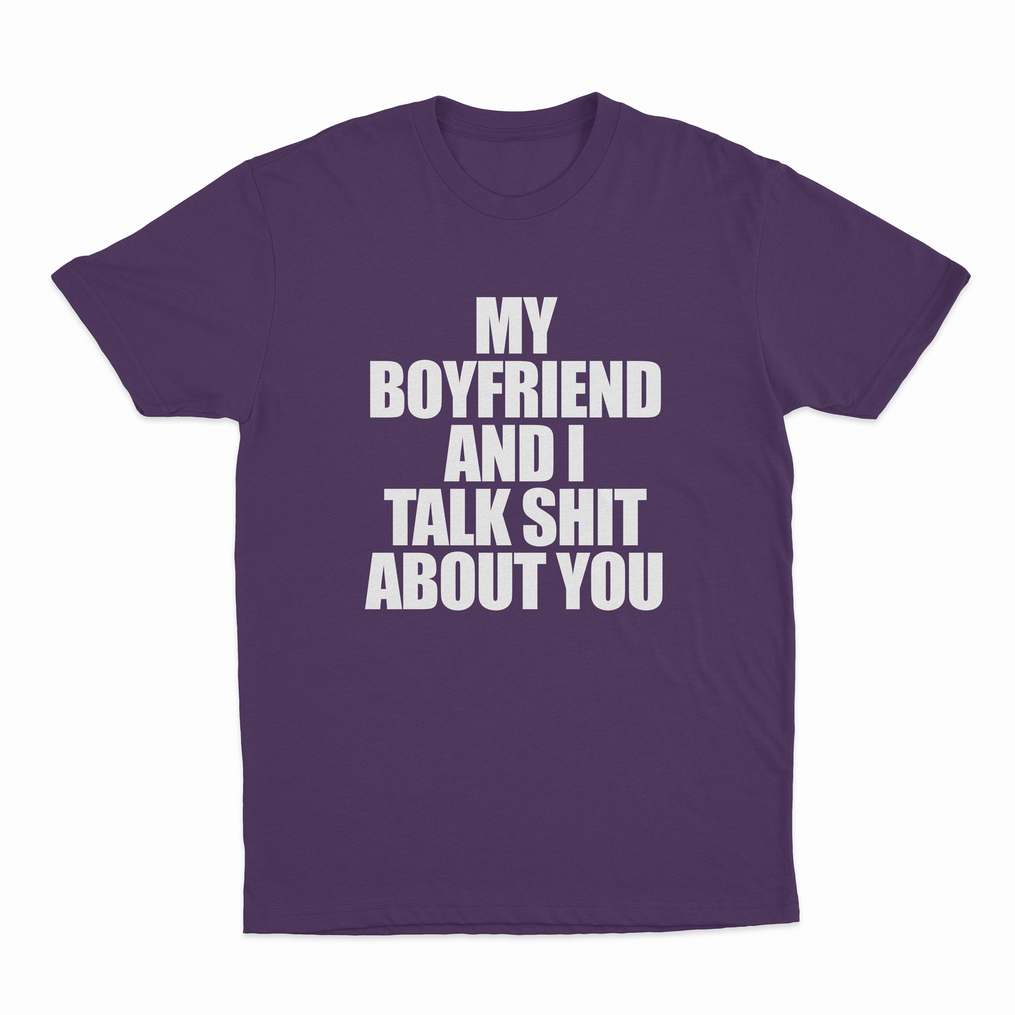My Boyfriend And I Talk Shit About You T-Shirt