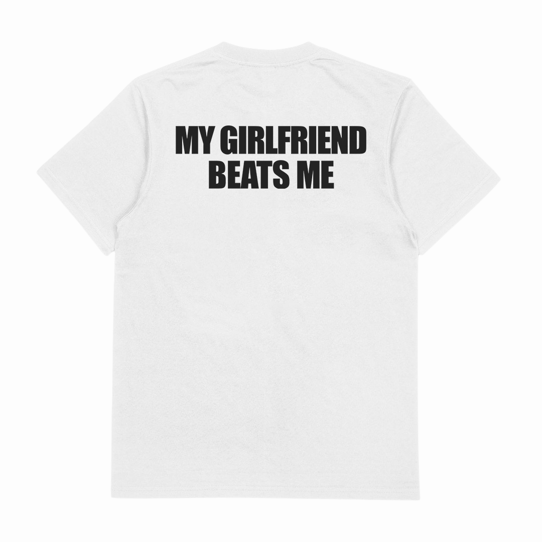 My Girlfriend Beats Me T-Shirt (Backprint)
