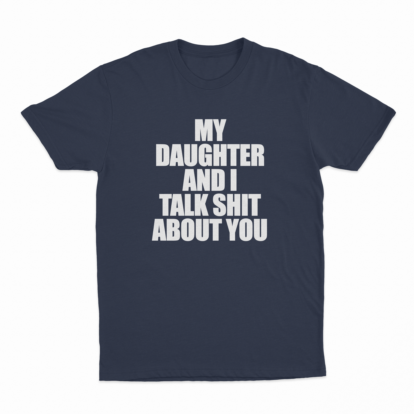 My Daughter And I Talk Shit About You T-Shirt