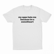 My Opps Hate Me Because Im A Sweetheart T-Shirt