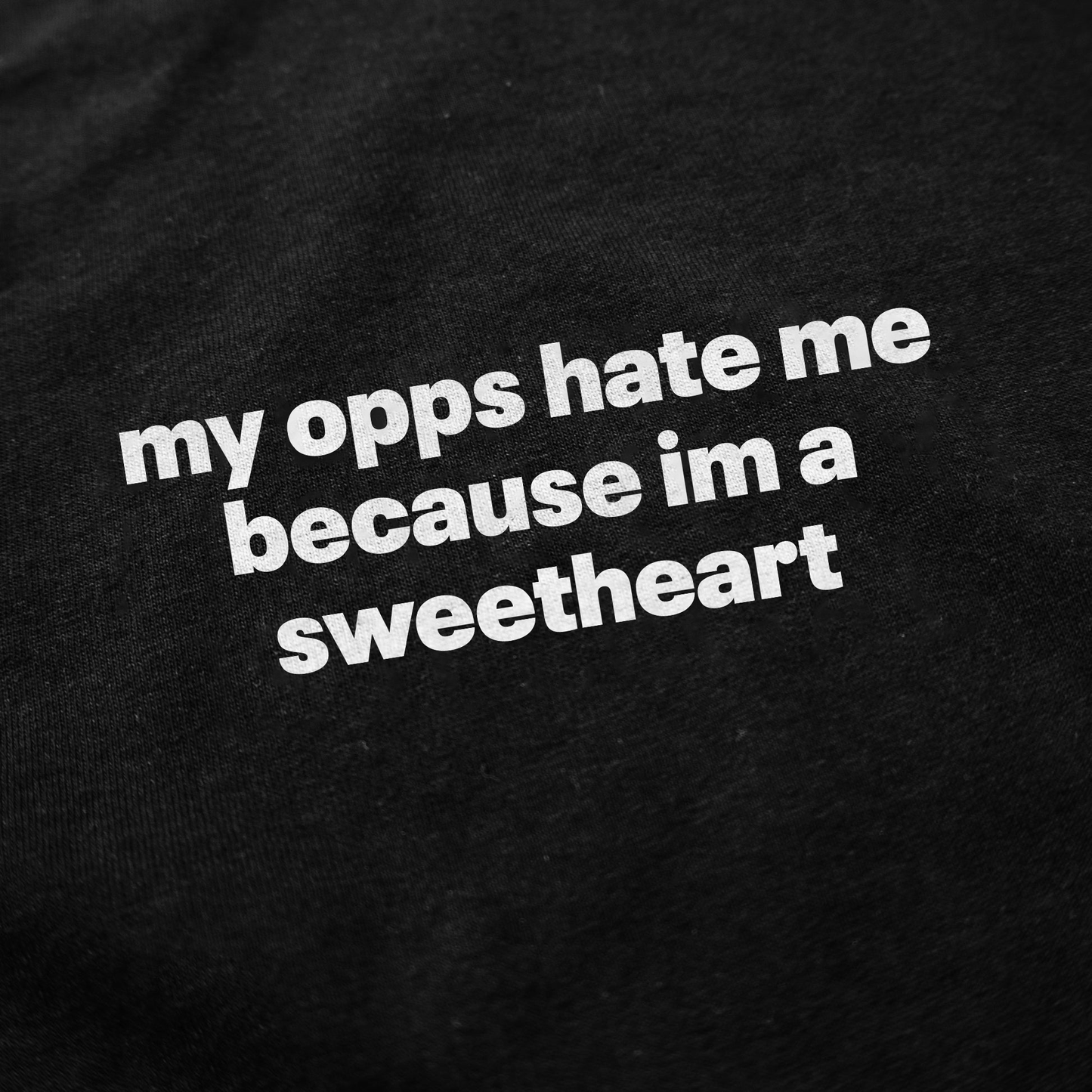 My Opps Hate Me Because I'm A Sweetheart T-Shirt