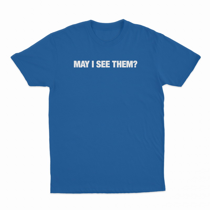 May i see them? T-Shirt